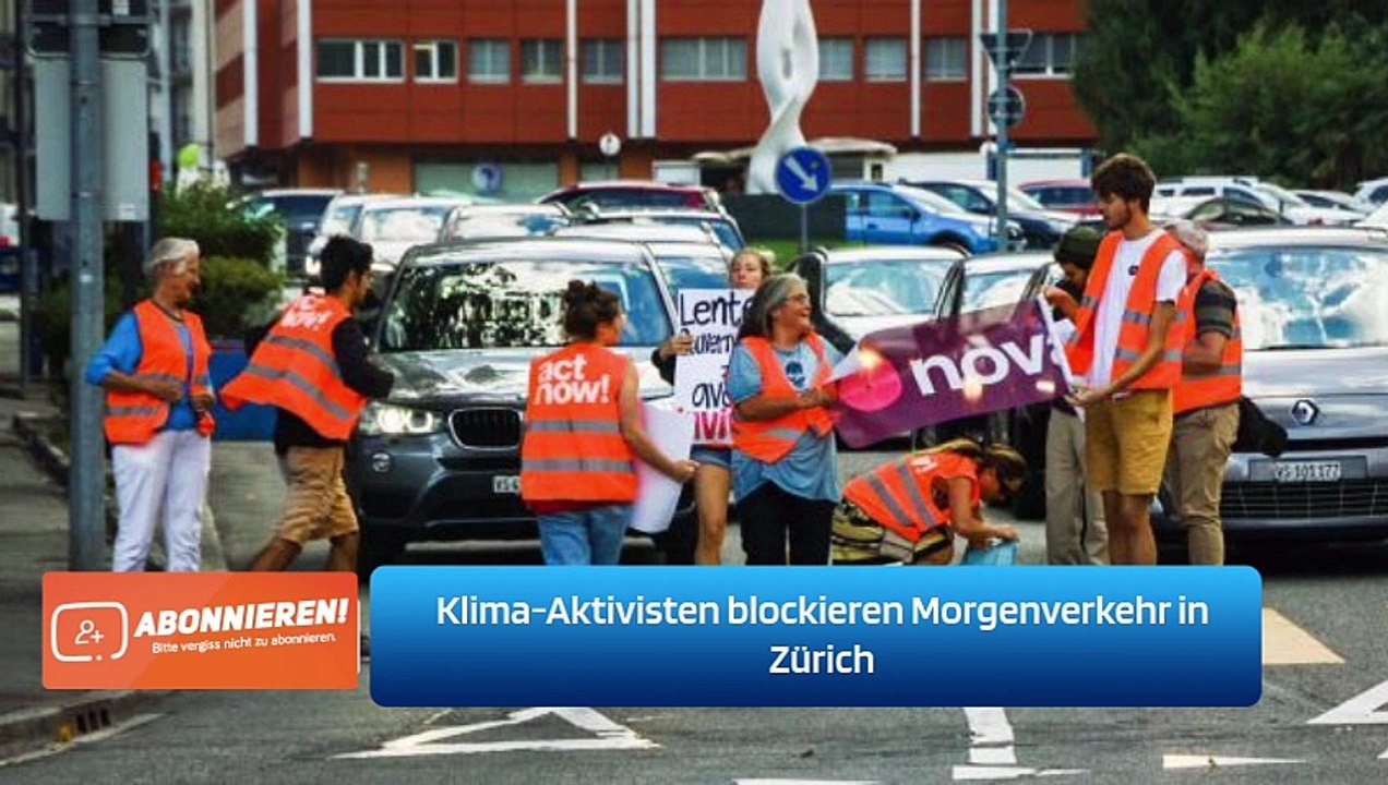 Klima-Aktivisten blockieren Morgenverkehr in Zürich
