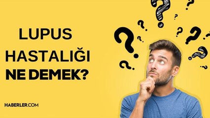 Lupus ne demek? Lupus hastalığı nedir? Lupus (kelebek) hastalığının belirtileri neler?