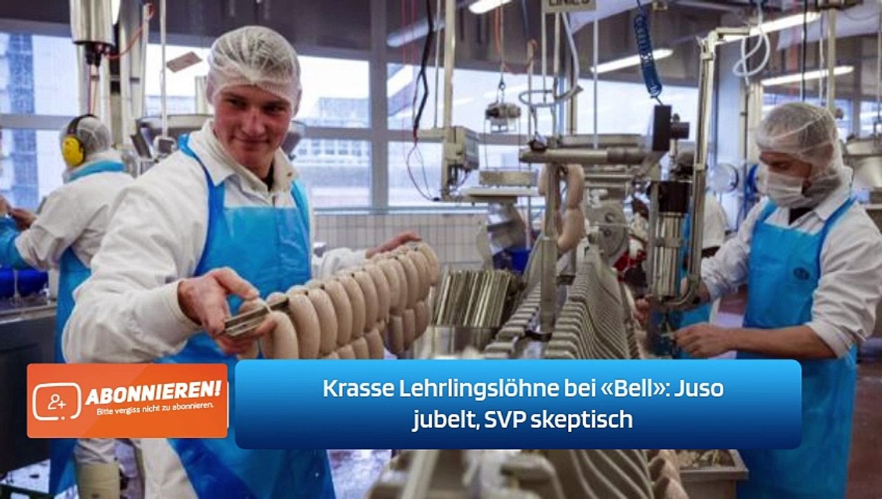 Krasse Lehrlingslöhne bei «Bell»: Juso jubelt, SVP skeptisch
