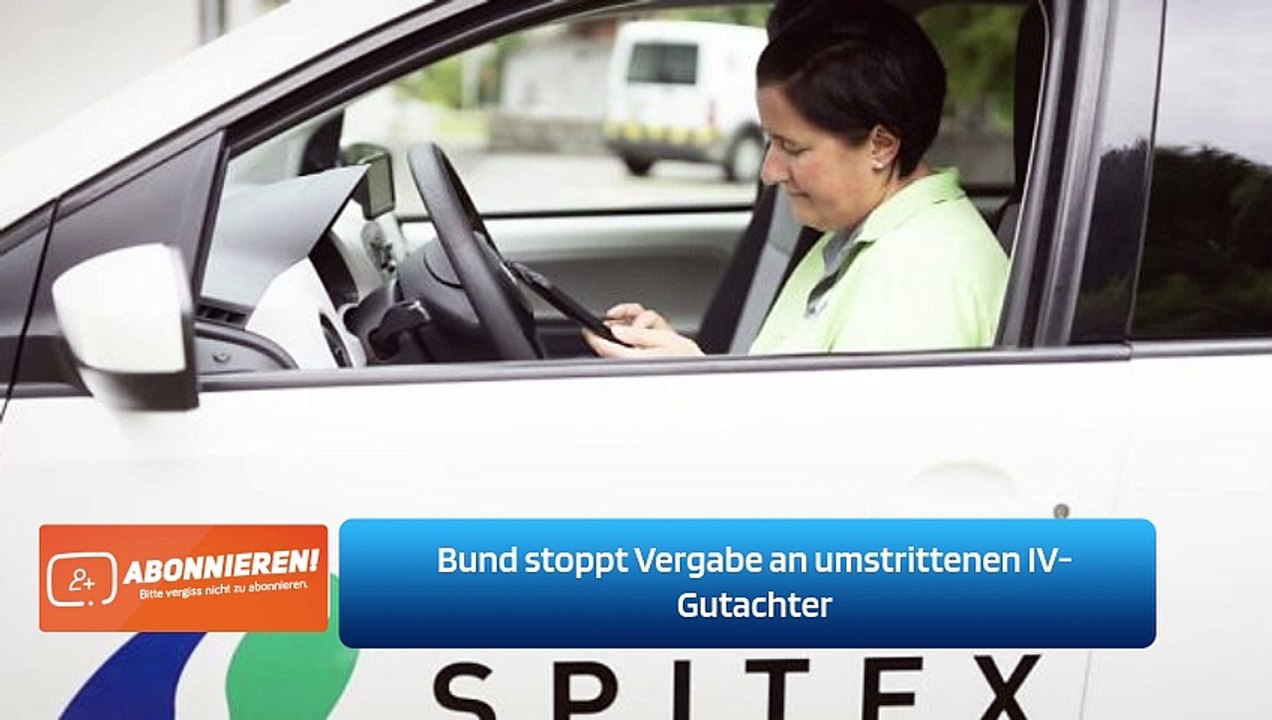 Bund stoppt Vergabe an umstrittenen IV-Gutachter