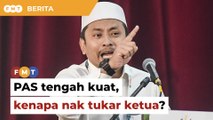 Kenapa perlu tukar pemimpin ketika PAS sedang kuat, soal Fadhli