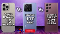 Apple iPhone 15 Pro Max vs Xiaomi 13T Pro vs Samsung Galaxy S23 Ultra