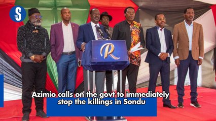 Azimio calls on the govt to immediately stop the killings in Sondu