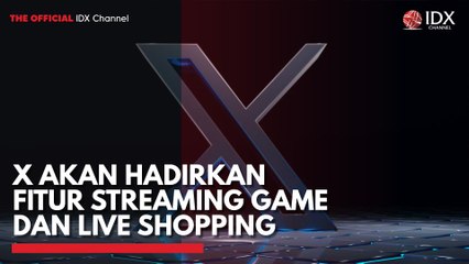 X akan Hadirkan Fitur Streaming Game dan Live Shopping
