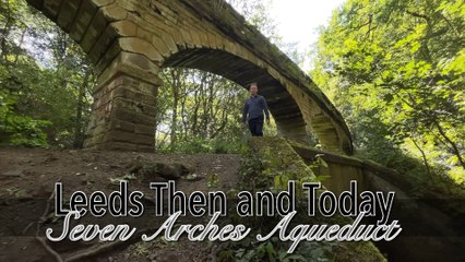 Leeds Then and Today: Seven Arches Aqueduct