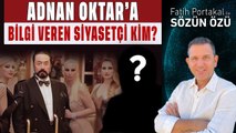 ADNAN OKTAR’A BİLGİ VEREN SİYASETÇİ KİM?