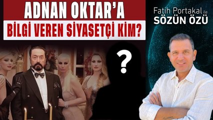 ADNAN OKTAR’A BİLGİ VEREN SİYASETÇİ KİM?