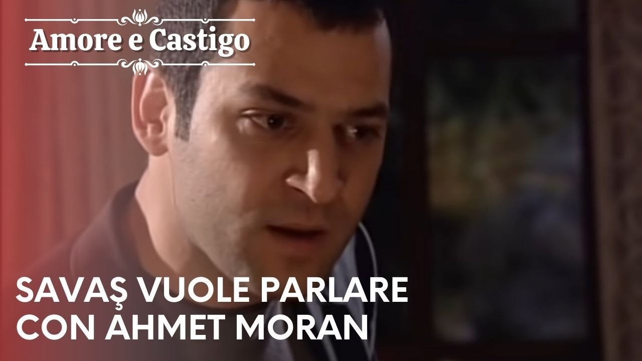 Savaş vuole parlare con Ahmet Moran | Amore e Castigo - Episodio 9