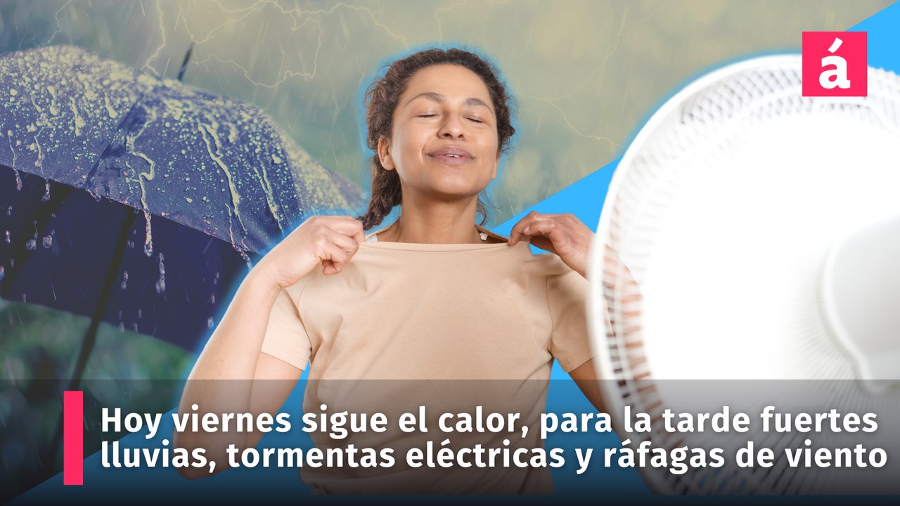 Hoy viernes sigue el calor. En la tarde fuertes lluvias, tormentas eléctricas y ráfagas de viento, anuncia la Onamet