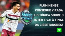 Fluminense VENCE o Inter e está na FINAL da Libertadores; Hoje tem Palmeiras x Boca! | BATE PRONTO