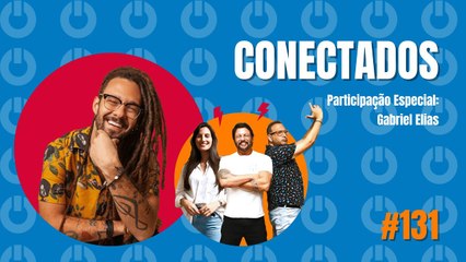Conectados #131 com Gabriel Elias - 05/10/2023