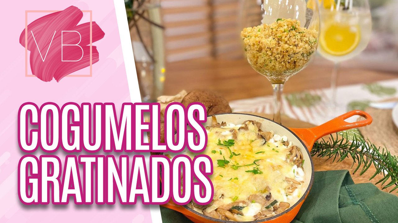 Aprenda a fazer COGUMELOS GRATINADOS com FAROFA DE CUSCUZ MARROQUINO - Você Bonita (05/10/2023)