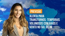 Previsão Brasil - Alerta para transtornos temporais volumosos com raios e vento no Sul do BR