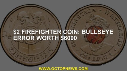 $2 Firefighter coin: Bullseye error worth $6000