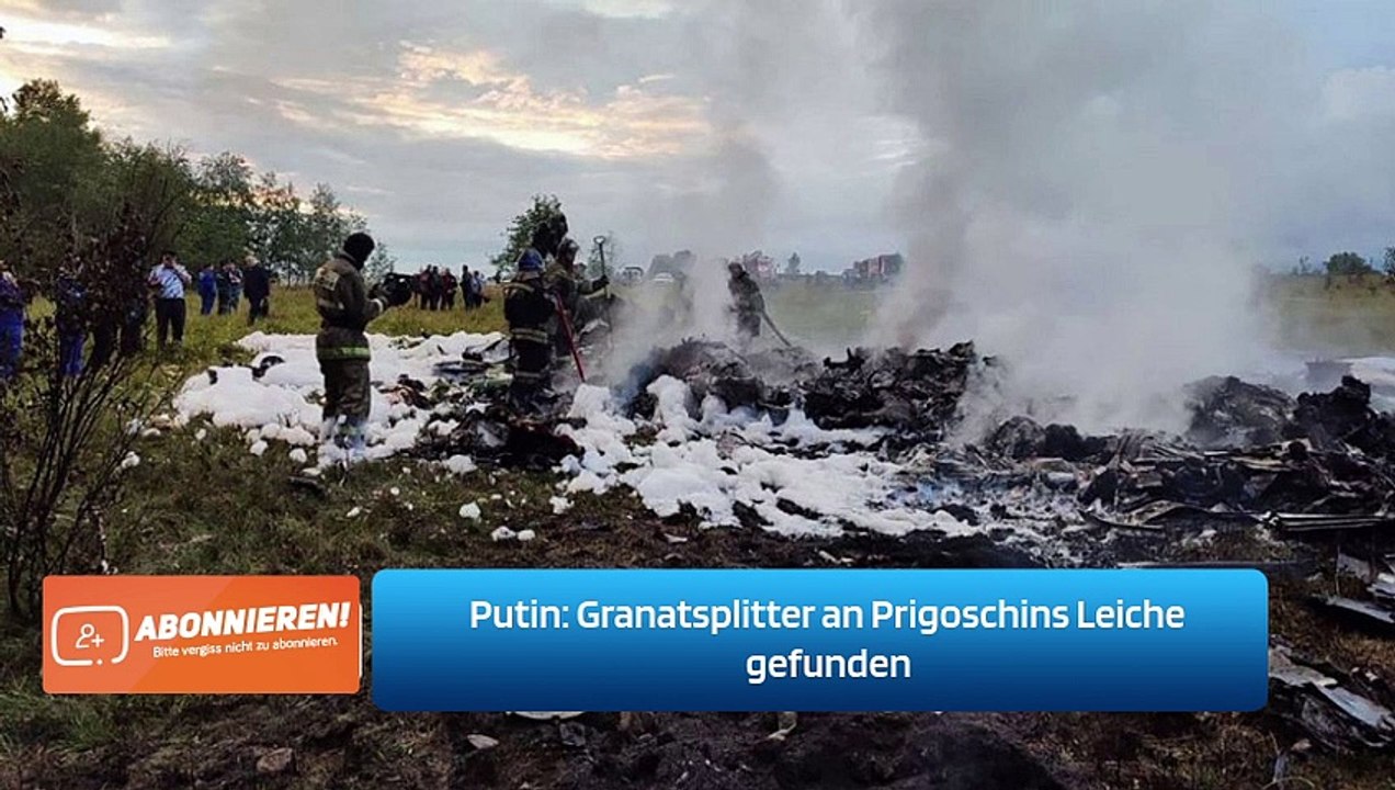 Putin: Granatsplitter an Prigoschins Leiche gefunden