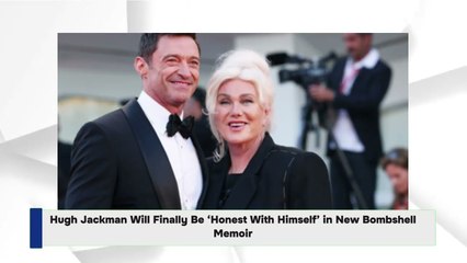 Hugh Jackman Will Finally Be ‘Honest With Himself’ in New Bombshell Memoir