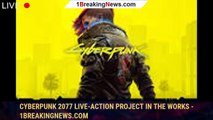 Cyberpunk 2077 Live-Action Project in the Works - 1breakingnews.com