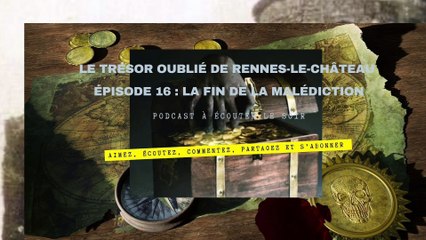 Le  trésor oublié de Rennes-Le-Château épisode 16 : la fin  de la malédiction