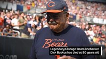 Breaking News - Bears legend Dick Butkus dies aged 80