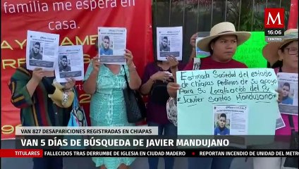 Van 5 días de la desaparición de Javier Mandujano en Chiapas