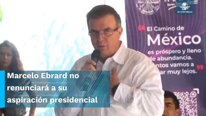 Marcelo Ebrard descarta renunciar a candidatura presidencial