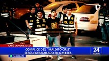 Extradición del cómplice del 'Maldito Cris' podría tomar seis meses