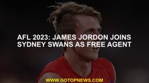 AFL 2023: James Jordon joins Sydney Swans as free agent