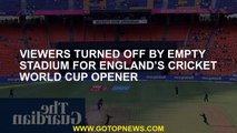 Viewers turned off by empty stadium for England’s Cricket World Cup opener