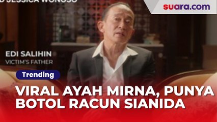 Viral Jawaban Ayah Mirna Edi Darmawan Salihin Keceplosan Punya Botol Racun Sianida