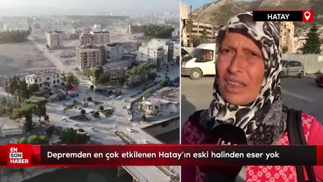 Depremden en çok etkilenen Hatay'ın eski günlerinden eser yok