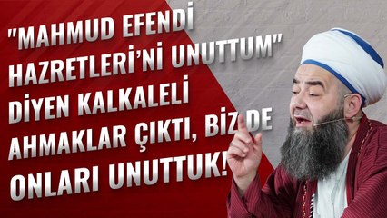 "Mahmud Efendi Hazretleri’ni Unuttum" Diyen Kalkaleli Ahmaklar Çıktı, Biz de Onları Unuttuk!