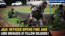 J&K: Officer opens fire in Rajouri; 5 army personnel including 3 officers injured | Oneindia News