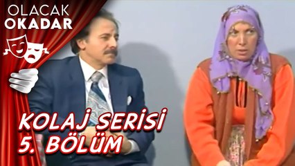 Kolaj Serisi 5. Bölüm | Olacak O Kadar