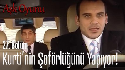 Kurti'nin şoförlüğünü yapıyor! - Aşk Oyunu 27. Bölüm