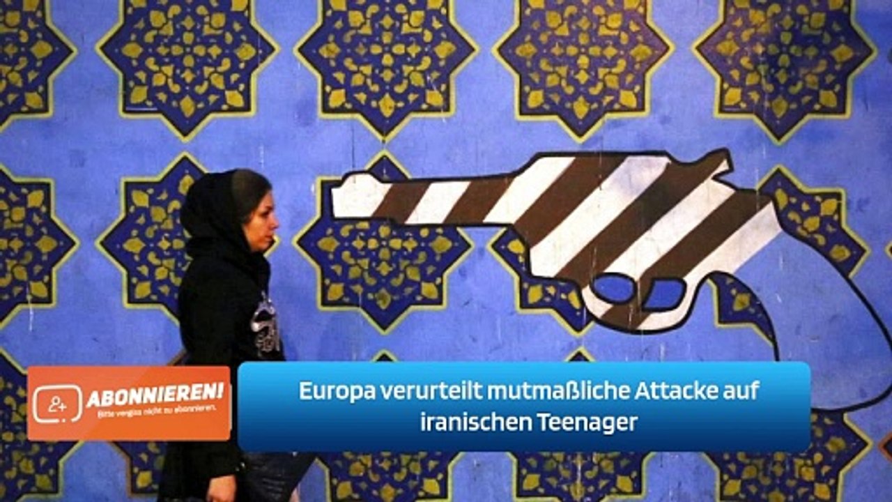 Europa verurteilt mutmaßliche Attacke auf iranischen Teenager