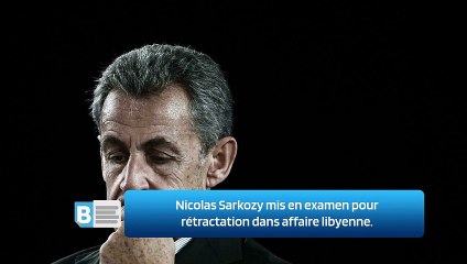 Nicolas Sarkozy mis en examen pour rétractation dans affaire libyenne.