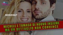 Michelle e Tomaso Di Nuovo Insieme: Ma Un Dettaglio Non Convince!