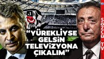 'Yürekliyse Gelsin...' Fikret Orman'dan Mevcut Beşiktaş Yönetimine Eleştiri!