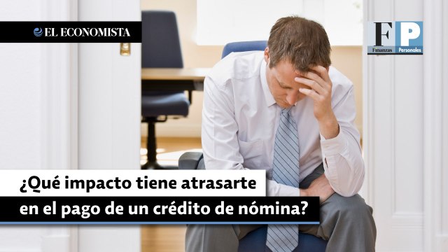 ¿Qué impacto tiene atrasarte en el pago de un crédito de nómina?