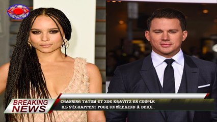 Channing Tatum et Zoe Kravitz en couple  Ils s'échappent pour un weekend à deux..