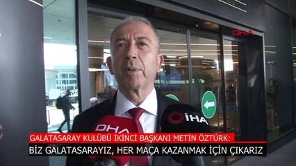 Galatasaray İkinci Başkanı Metin Öztürk: Biz Galatasarayız, her maça kazanmak için çıkarız