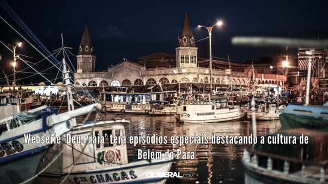 Websérie ‘Deu Praia’ terá episódios especiais destacando a cultura de Belém do Pará