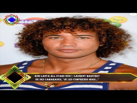 Koh-Lanta All Stars 2021 : Laurent Maistret de ses camarades, je les comprends mais...