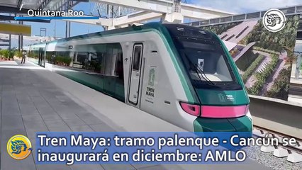 Tren Maya: tramo palenque - Cancún se inaugurará en diciembre: AMLO