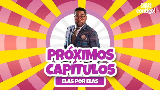 CONFIRA OS PRÓXIMOS CAPÍTULOS DE 'ELAS POR ELAS'