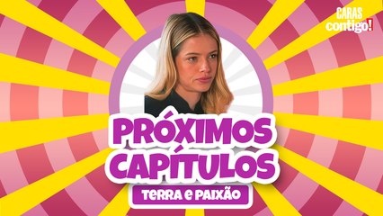 CONFIRA OS PRÓXIMOS CAPÍTULOS DE TERRA E PAIXÃO
