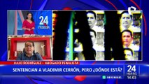 Julio Rodríguez sobre prisión efectiva a Vladimir Cerrón: El PJ debió coordinar con la policía para dar con su captura