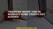 'Freaking weird' find in woman's home creeps out Aussies