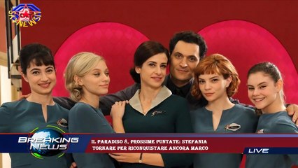 Il Paradiso 8, prossime puntate: Stefania  tornare per riconquistare ancora Marco