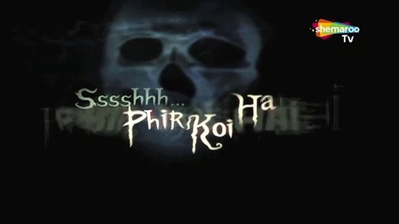 Sssshhh Phir Koi Hai Shemarootv Full Episode 48